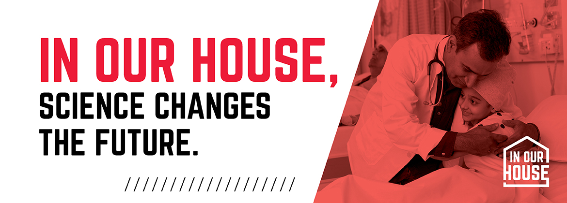 IN OUR HOUSE, science changes the future.